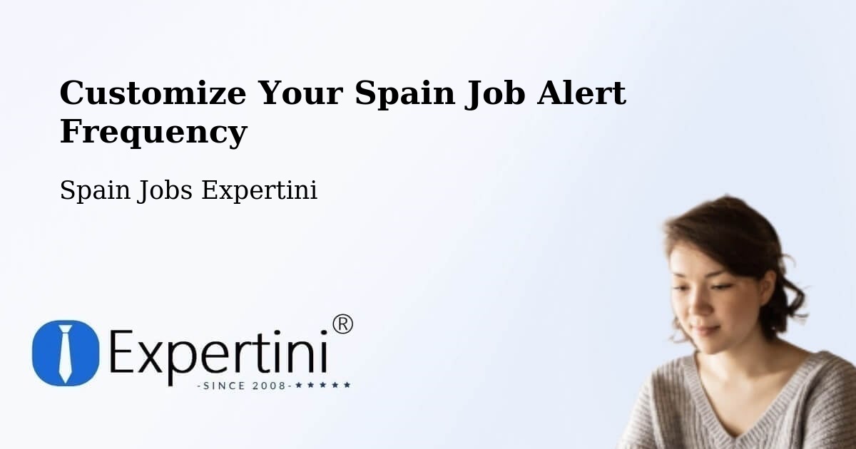Customize Your Spain Job Alert Frequency - Spain Jobs Expertini